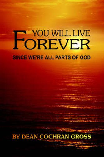 Cover image for You Will Live Forever Since We'RE All Parts of God