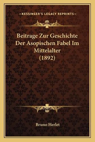 Cover image for Beitrage Zur Geschichte Der Asopischen Fabel Im Mittelalter (1892)