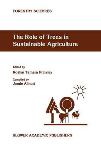 Cover image for The Role of Trees in Sustainable Agriculture: Review papers presented at the Australian Conference, The Role of Trees in Sustainable Agriculture, Albury, Victoria, Australia, October 1991