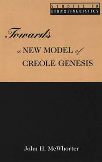Cover image for Towards a New Model of Creole Genesis
