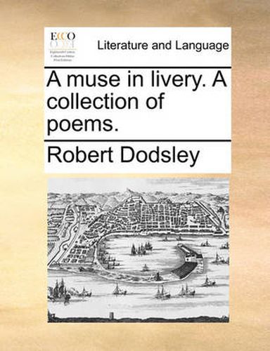Cover image for A Muse in Livery. a Collection of Poems.