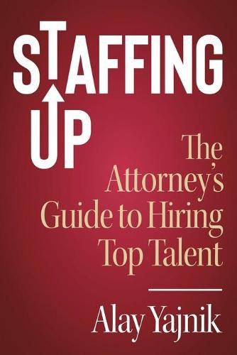 Cover image for Staffing Up: The Attorney's Guide to Hiring Top Talent