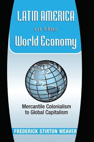 Cover image for Latin America In The World Economy: Mercantile Colonialism To Global Capitalism