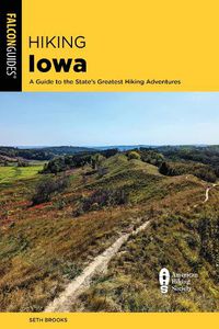 Cover image for Hiking Iowa: A Guide to the State's Greatest Hiking Adventures