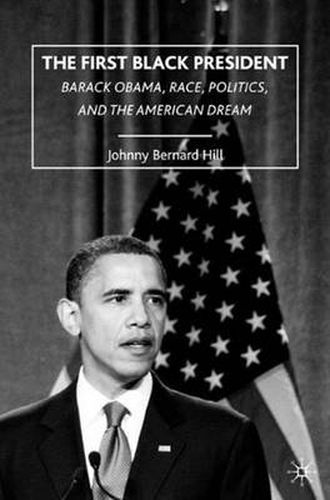 Cover image for The First Black President: Barack Obama, Race, Politics, and the American Dream