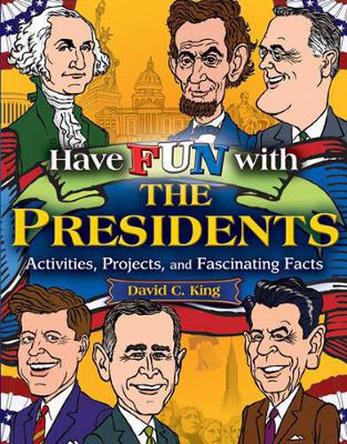 Have Fun with the Presidents: Activites, Projects and Fascinating Facts