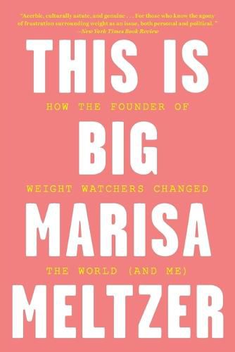 This Is Big: How the Founder of Weight Watchers Changed the World -- And Me