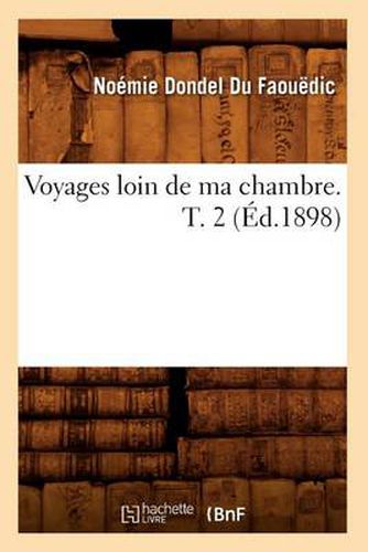 Cover image for Voyages Loin de Ma Chambre. T. 2 (Ed.1898)