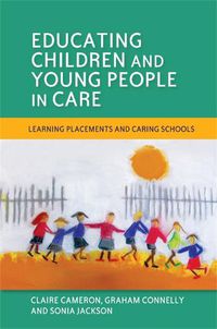 Cover image for Educating Children and Young People in Care: Learning Placements and Caring Schools