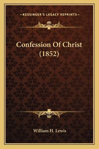 Cover image for Confession of Christ (1852)