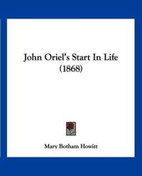 Cover image for John Oriel's Start in Life (1868)