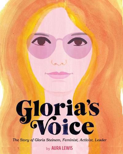 Gloria's Voice: The Story of Gloria Steinem, Feminist, Activist, Leader