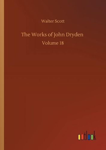 Cover image for The Works of John Dryden: Volume 18