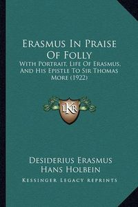 Cover image for Erasmus in Praise of Folly: With Portrait, Life of Erasmus, and His Epistle to Sir Thomas More (1922)