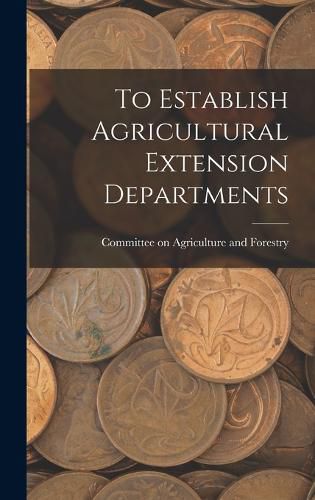 Cover image for To Establish Agricultural Extension Departments