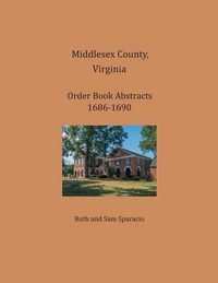 Cover image for Middlesex County, Virginia Order Book Abstracts 1686-1690