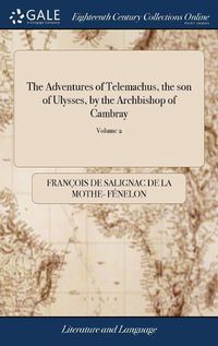 Cover image for The Adventures of Telemachus, the son of Ulysses, by the Archbishop of Cambray