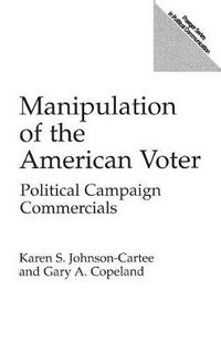 Cover image for Manipulation of the American Voter: Political Campaign Commercials