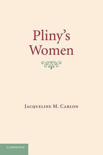 Cover image for Pliny's Women: Constructing Virtue and Creating Identity in the Roman World