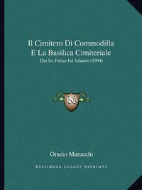 Cover image for Il Cimitero Di Commodilla E La Basilica Cimiteriale: Dei SS. Felice Ed Adautto (1904)