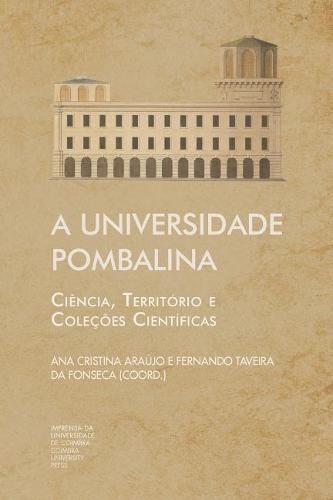 Cover image for A Universidade Pombalina: Ciencia, Territorio e Colecoes Cientificas