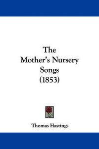 Cover image for The Mother's Nursery Songs (1853)