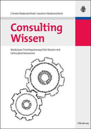 Cover image for Consulting Wissen: Modulares Trainingskonzept Fur Berater Mit Fallstudienhinweisen