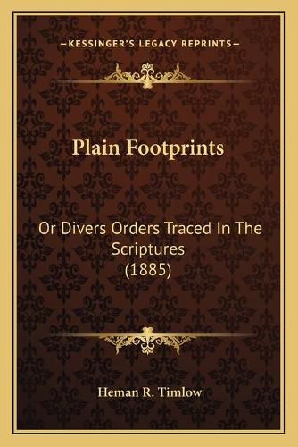 Cover image for Plain Footprints: Or Divers Orders Traced in the Scriptures (1885)