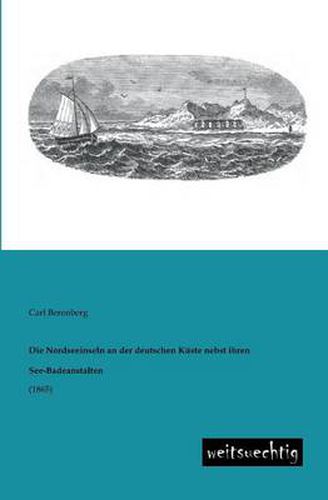 Cover image for Die Nordseeinseln an Der Deutschen Kuste Nebst Ihren See-Badeanstalten