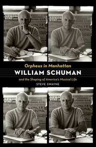 Cover image for Orpheus in Manhattan: William Schuman and the Shaping of America's Musical Life