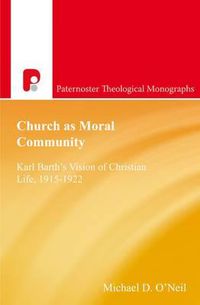 Cover image for Church as Moral Community: Karl Barth's Vision of Christian Life, 1915-1922