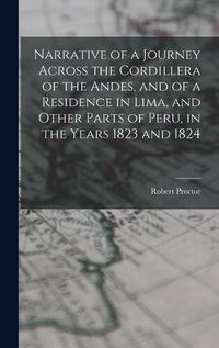 Cover image for Narrative of a Journey Across the Cordillera of the Andes, and of a Residence in Lima, and Other Parts of Peru, in the Years 1823 and 1824