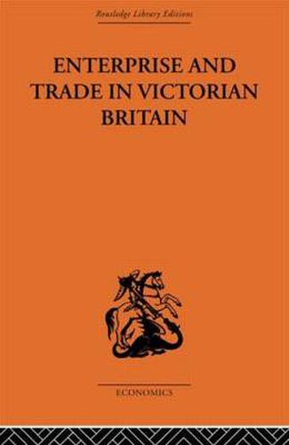 Cover image for Enterprise and Trade in Victorian Britain: Essays in Historical Economics