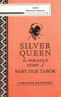 Cover image for Silver Queen: The Fabulous Story of Baby Doe Tabor