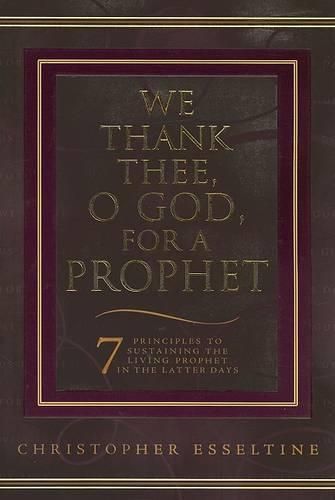 Cover image for We Thank Thee, O God, for a Prophet: A Guide to Sustaining the Living Prophet in the Latter Days