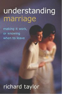 Cover image for Understanding Marriage: Making It Work, or Knowing When to Leave