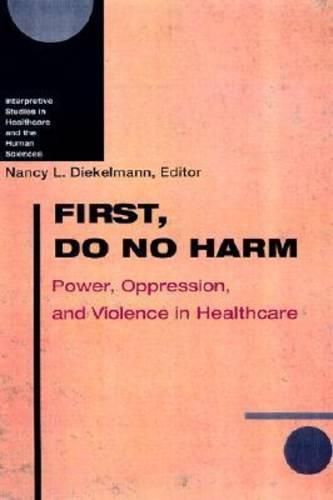 Cover image for First, Do No Harm: Power, Oppression and Violence in Healthcare