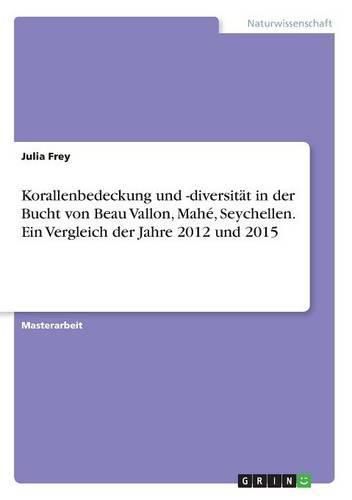 Cover image for Korallenbedeckung und -diversitat in der Bucht von Beau Vallon, Mahe, Seychellen. Ein Vergleich der Jahre 2012 und 2015