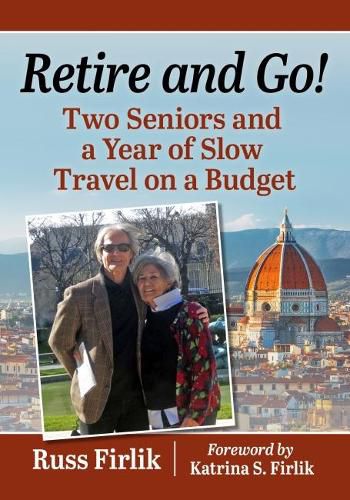 Cover image for Retire and Go!: Two Seniors and a Year of Slow Travel on a Budget