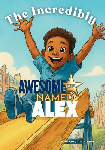 Cover image for The Incredibly Awesom Kid Named Alex