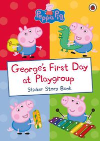 Cover image for Peppa Pig: George's First Day at Playgroup: Sticker Book