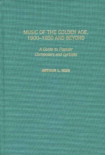 Music of the Golden Age, 1900-1950 and Beyond: A Guide to Popular Composers and Lyricists