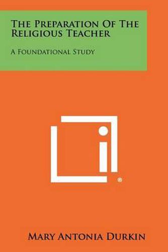 Cover image for The Preparation of the Religious Teacher: A Foundational Study