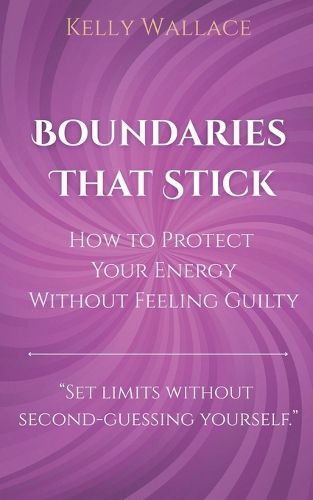Cover image for Boundaries That Stick - How to Protect Your Energy Without Feeling Guilty