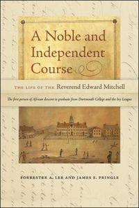 Cover image for A Noble and Independent Course: The Life of the Reverend Edward Mitchell