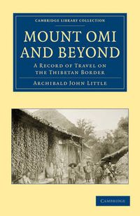 Cover image for Mount Omi and Beyond: A Record of Travel on the Thibetan Border