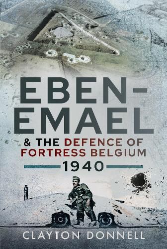 Cover image for Eben-Emael and the Defence of Fortress Belgium, 1940