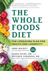 Cover image for The Whole Foods Diet: The Lifesaving Plan for Health and Longevity