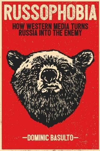 Cover image for Russophobia: How Western Media Turns Russia Into the Enemy