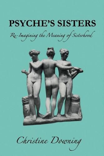 Cover image for Psyche's Sisters: Re-Imagining the Meaning of Sisterhood